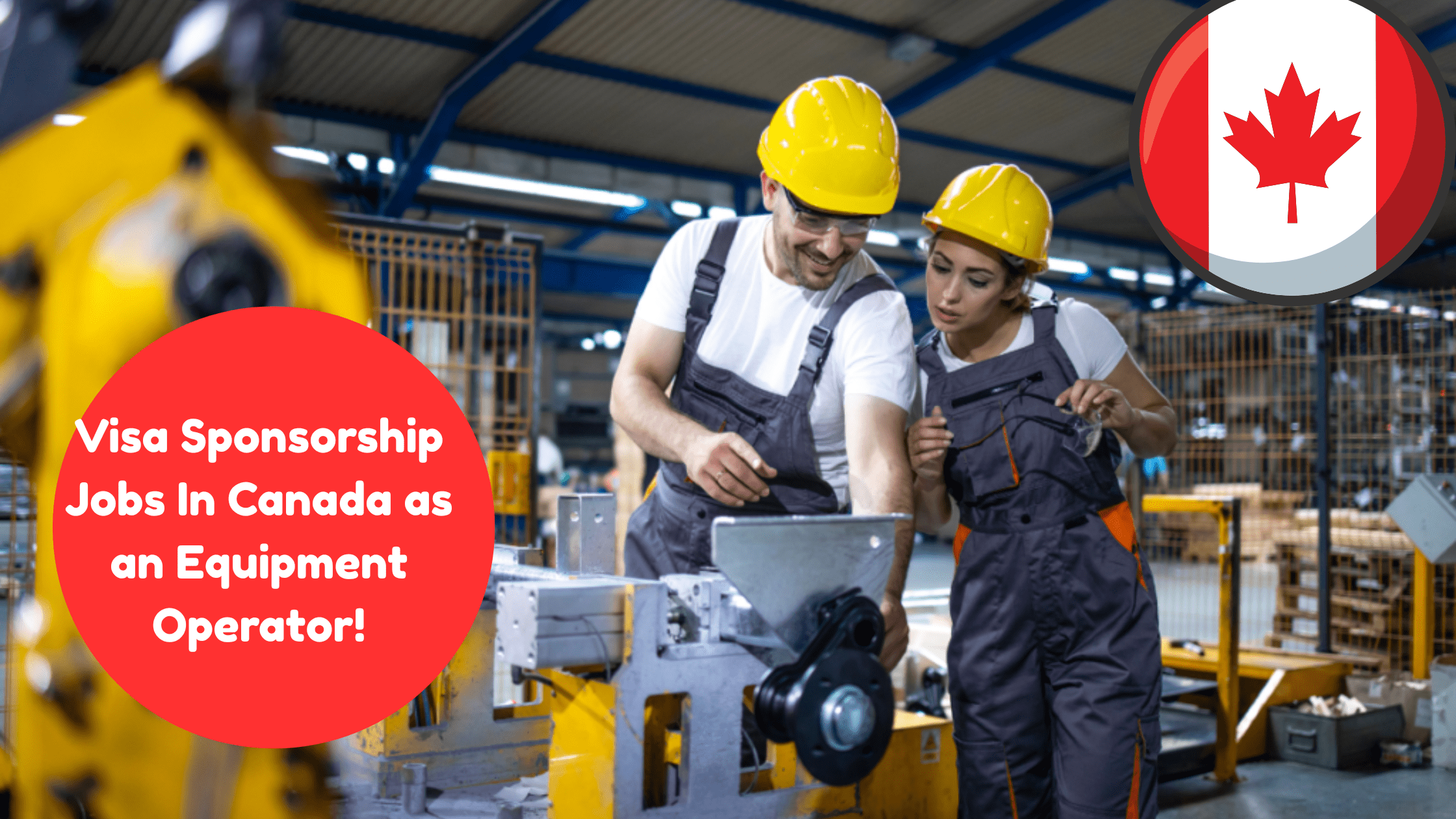 Visa Sponsorship Jobs In Canada as an Equipment Operator!