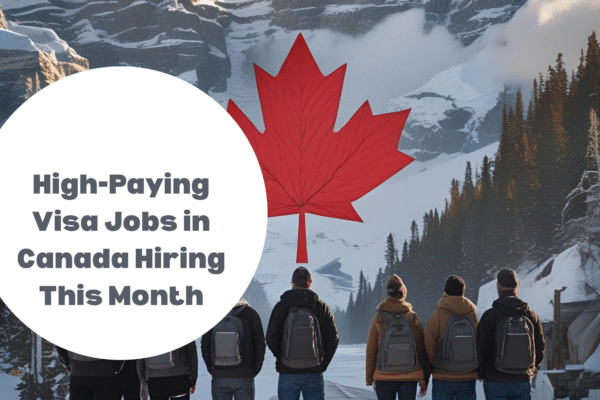High-Paying Visa Jobs in Canada Hiring This Month